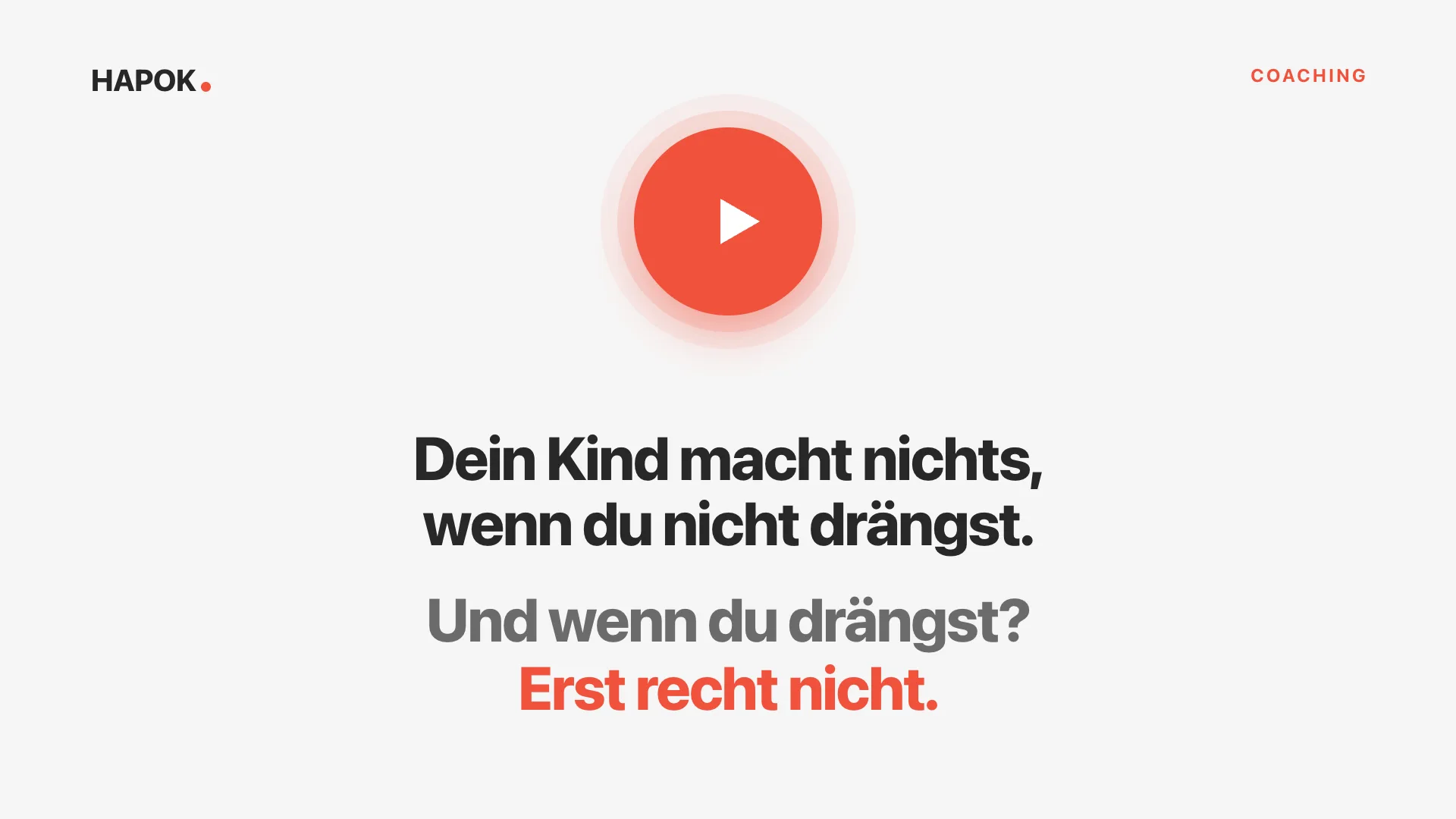Erklärvideo abspielen: Dein Kind macht nichts, wenn du nicht drängst. Und wenn du drängst? Erst recht nicht.